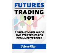 Usiere Uko Futures Trading 101 (Tascabile) Online Trading for Beginners