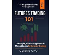 Usiere Uko Futures Trading 101 (Tascabile) Trading Instruments for Beginners