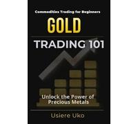 Usiere Uko Gold Trading 101 (Tascabile) Commodities Trading for Beginners