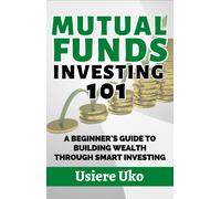 Usiere Uko Mutual Funds Investing 101: A Beginner's Guide to Buildin (Tascabile)