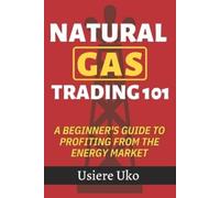 Usiere Uko Natural Gas Trading 101 (Tascabile) Commodities Trading for Beginners