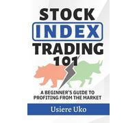 Usiere Uko Stock Index Trading 101 (Tascabile) Online Trading for Beginners
