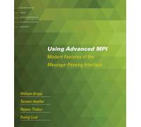 Using Advanced MPI: Modern Features of the Message-Passing Interface-Gropp, Will