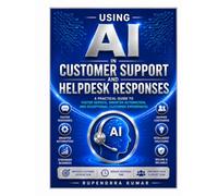 Using AI in Customer Support and Helpdesk Responses: How Businesses, Freelancers Can Use Artificial Intelligence to Improve Feedback Speed, Increase Consumer Satisfaction.
