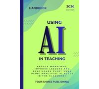Using AI in Teaching: A Practical Guide to Using AI for Lesson Planning, Differentiation, Feedback and Classroom Support