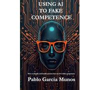 USING AI TO FAKE COMPETENCE: How to identify and handle persons that use AI to fake competence.
