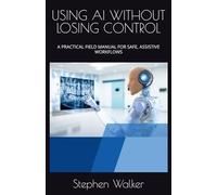 USING AI WITHOUT LOSING CONTROL: A PRACTICAL FIELD MANUAL FOR SAFE, ASSISTIVE WORKFLOWS