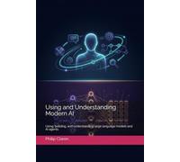 Using and Understanding Modern AI: Using, building, and understanding large language models and AI agents