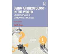 Using Anthropology in the World: A Guide to Becoming an Anthropologist Practitioner