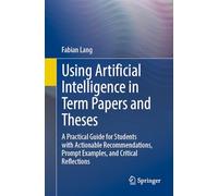 Using Artificial Intelligence in Term Papers and Theses: A Practical Guide for Students with Actionable Recommendations, Prompt Examples, and Critical Reflections