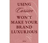 Using Cursive Won't Make Your Brand Luxurious: And Other Truths About the Cheap Luxury Epidemic