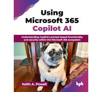 Keith A. Powell – Using Microsoft 365 Copilot AI – Funzionalità prompt e sicurezza – Ediz. Inglese