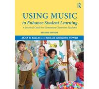 Using Music To Enhance Student Learning: A Practical Guide For Elementary Classroom Teachers, 2Nd Edition
