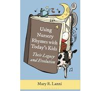 Using Nursery Rhymes with Today’s Kids: Their Legacy and Evolution