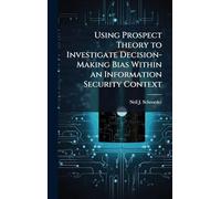 Using Prospect Theory to Investigate Decision-Making Bias Within an Information Security Context