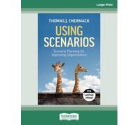 Using Scenarios: Scenario Planning for Improving Organizations - Large Print