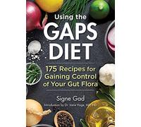 Using the GAPS Diet: 175 Recipes for Gaining Control of Your Gut Flora