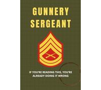 USMC Gunnery Sergeant Notebook: Funny Marine Corps Gift for SNCO Promotions, Field Use, or Barracks Life: “If You Are Reading This, You Are Already Doing It Wrong”
