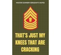 USMC Master Gunnery Sergeant Notebook: Funny Marine Corps Gift for MGySgt Promotions, or Retirements: Thats Just My Knees That Are Cracking