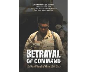 Usmc (Ret ) Ltcol Asad 'Genghis' Khan Betrayal of Command (Tascabile)