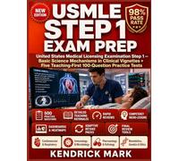 USMLE STEP 1 EXAM PREP: United States Medical Licensing Examination Step 1 - Basic Science Mechanisms in Clinical Vignettes + Five Teaching-First 100-Question Practice Tests