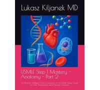 USMLE Step 1 Mastery - Anatomy - Part 2: 35 Realistic Multiple Choice Questions for In-Depth Study Guide of Core Anatomical and Clinical Concepts