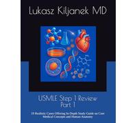 USMLE Step 1 Review - Part 1: 19 Realistic Cases Offering In-Depth Study Guide on Core Medical Concepts and Human Anatomy