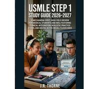 USMLE STEP 1 STUDY GUIDE 2026-2027: A Mechanism-First, High-Yield Review For Medical Students And IMGs Featuring Clinical Integration, Realistic Practice Exams, And Digital Active Recall Flashcards