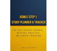USMLE Step 1 Study Planner & Tracker: 120-Day Guided Journal for Practice Test Scores, Mistake Analysis & Wellness Tracking - Medical Student Exam Prep Organizer
