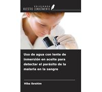 Uso de agua con lente de inmersión en aceite para detectar el parásito de la malaria en la sangre