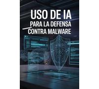 Uso de IA para la defensa contra malware: Manual profesional de referencia orientado a blue team, SOC, DFIR, arquitectura y gobierno técnico