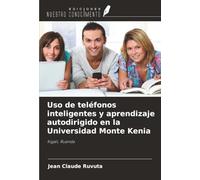 Uso de teléfonos inteligentes y aprendizaje autodirigido en la Universidad Monte Kenia: Kigali, Ruanda