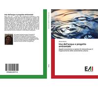 Uso dell'acqua e progetto ambientale: Aspetti ecosistemici e ipotesi di intervento per il miglioramento della sostenibilità urbana