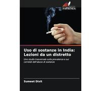 Uso di sostanze in India: Lezioni da un distretto: Uno studio trasversale sulla prevalenza e sui correlati dell'abuso di sostanze
