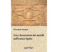 Uso e lavorazione dei metalli nell'Antico Egitto