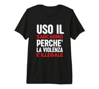 Uso Il Sarcasmo perché la violenza è illegale Divertente Maglietta Premium