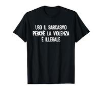 Uso Il Sarcasmo perché La Violenza è Illegale Maglietta