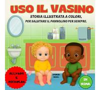 USO IL VASINO: STORIA ILLUSTRATA A COLORI PER SALUTARE IL PANNOLINO PER SEMPRE