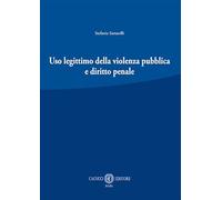 Uso legittimo della violenza pubblica e diritto penale. Nuova ediz.