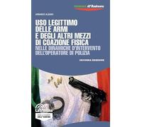 Uso legittimo delle armi e degli altri mezzi di coazione fisica nelle dinamiche d’intervento dell’operatore di polizia