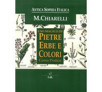 Uso Magico Pietre Erbe E Colori. Corso Pratico - Michela Chiarelli - 2019