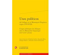 Usos Politicos Del Dialogo En La Monarquia Hispanica, Siglos Xvi-xvii: Usages Politiques Du Dialogue Dans La Monarchie Hispanique, Xvie-xviie Siecles