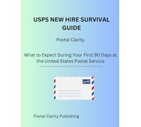 USPS New Hire Survival Guide: Postal Clarity: What to expect During Your First 90 Days at the United States Postal Service
