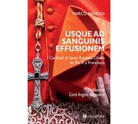 Usque ad sanguinis effusionem. I cardinali di Santa Romana Chiesa da Pio X a Francesco