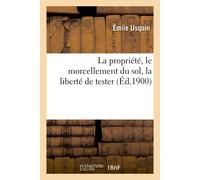 Usquin La propriété, le morcellement du sol, la liberté de tester (Tascabile)