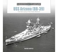 USS Arizona (BB-39): From Keel Laying to Pearl Harbor Memorial: 28