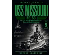 USS Missouri BB-63: Iowa-Class Battleship, WWII, Surrender Deck, Korea, Gulf War & Museum Legacy