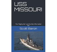 USS MISSOURI: The "Mighty Mo" and the Men Who Sailed Her