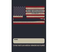 USS Seadragon SSN-584 - 110 Page Skate Class American Submarine Daily Planner: USA Flag Submarines Themed Undated Daily Schedule and Task Notebook