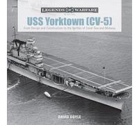 USS Yorktown (CV-5): From Design and Construction to the Battles of Coral Sea and Midway: 1